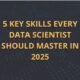 5 Key Skills Every Data Scientist Should Master in 2025